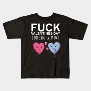 Fuck valentines day i love you every day Kids T-Shirt